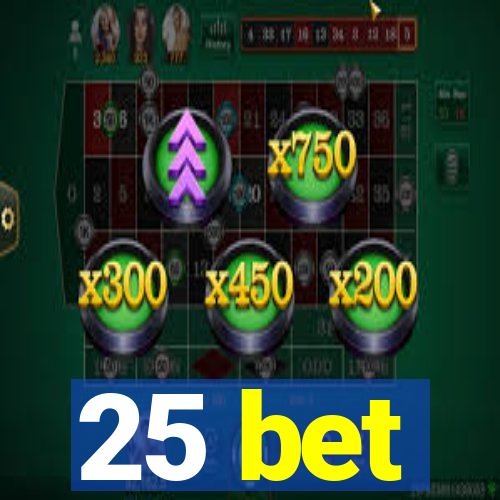 25 bet